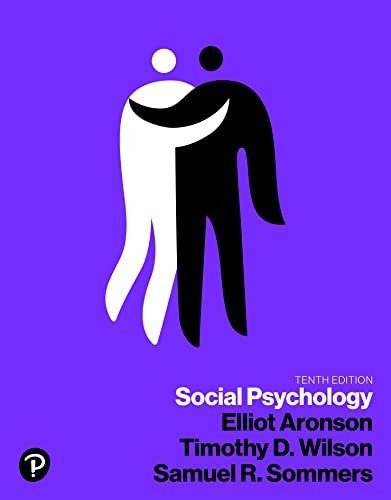 Social Psychology 10th Edition by Elliot Aronson, ISBN-13: 978-0134641287