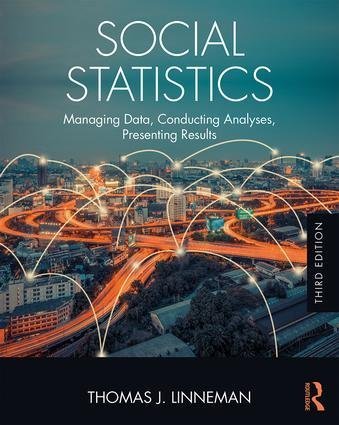 Social Statistics: Managing Data, Conducting Analyses, Presenting Results 3rd Edition, ISBN-13: 978-1138228634