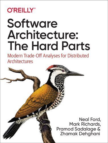 Software Architecture: The Hard Parts: Modern Trade-Off Analyses for Distributed Architectures, ISBN-13: 978-1492086895