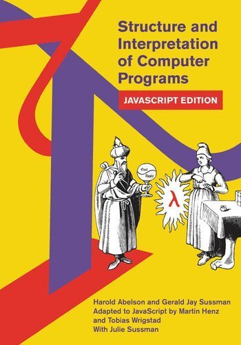 Structure and Interpretation of Computer Programs: JavaScript Edition by Harold Abelson, ISBN-13: 978-0262543231