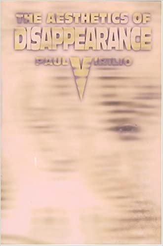 The Aesthetics of Disappearance by Paul Virilio, ISBN-13: 978-1570270413
