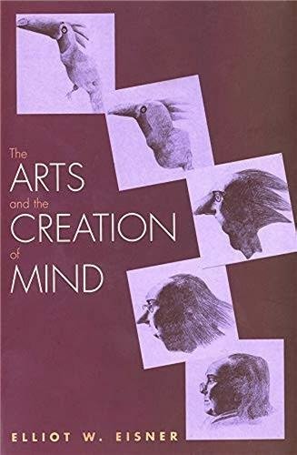 The Arts and the Creation of Mind by Elliot W. Eisner, ISBN-13: 978-0300105117