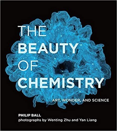 The Beauty of Chemistry: Art, Wonder, and Science by Philip Ball, ISBN-13: 978-0262044417
