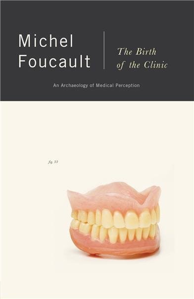 The Birth of the Clinic: An Archaeology of Medical Perception by Michel Foucault, ISBN-13: 978-0679753346
