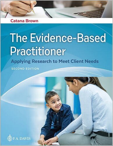 The Evidence-Based Practitioner: Applying Research to Meet Client Needs 2nd Edition by Catana Brown, ISBN-13: 978-1719642811