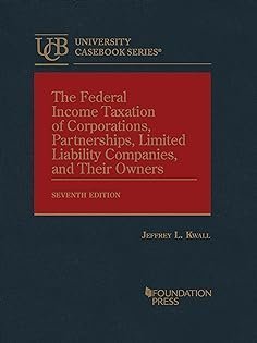 The Federal Income Taxation of Corporations, Partnerships, Limited Liability Companies, and Their Owners 7th Edition