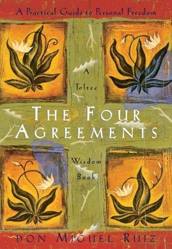The Four Agreements: A Practical Guide to Personal Freedom by Don Miguel Ruiz, ISBN-13: 978-1878424310