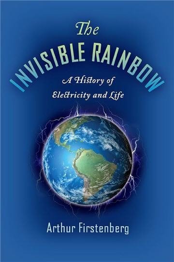 The Invisible Rainbow: A History of Electricity and Life by Arthur Firstenberg, ISBN-13: 978-1645020097