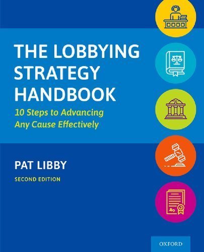 The Lobbying Strategy Handbook 2nd Edition by Pat Libby, ISBN-13: 978-0197530191