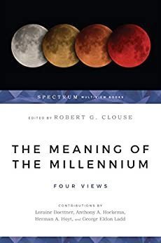 The Meaning of the Millennium: Four Views by Robert G. Clouse, ISBN-13: 978-0877847946