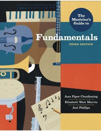 The Musician's Guide to Fundamentals 3rd Edition by Jane Piper Clendinning, ISBN-13: 978-0393639162
