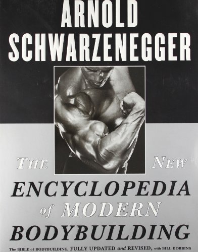 The New Encyclopedia of Modern Bodybuilding by Arnold Schwarzenegger, ISBN-13: 978-0684857213