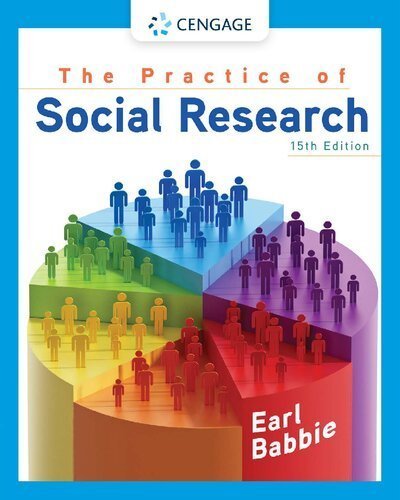 The Practice of Social Research 15th Edition by Earl R. Babbie, ISBN-13: 978-0357360767