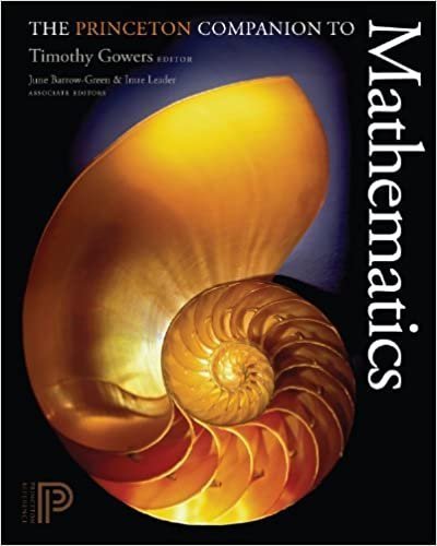 The Princeton Companion to Mathematics by Timothy Gowers, ISBN-13: 978-0691118802