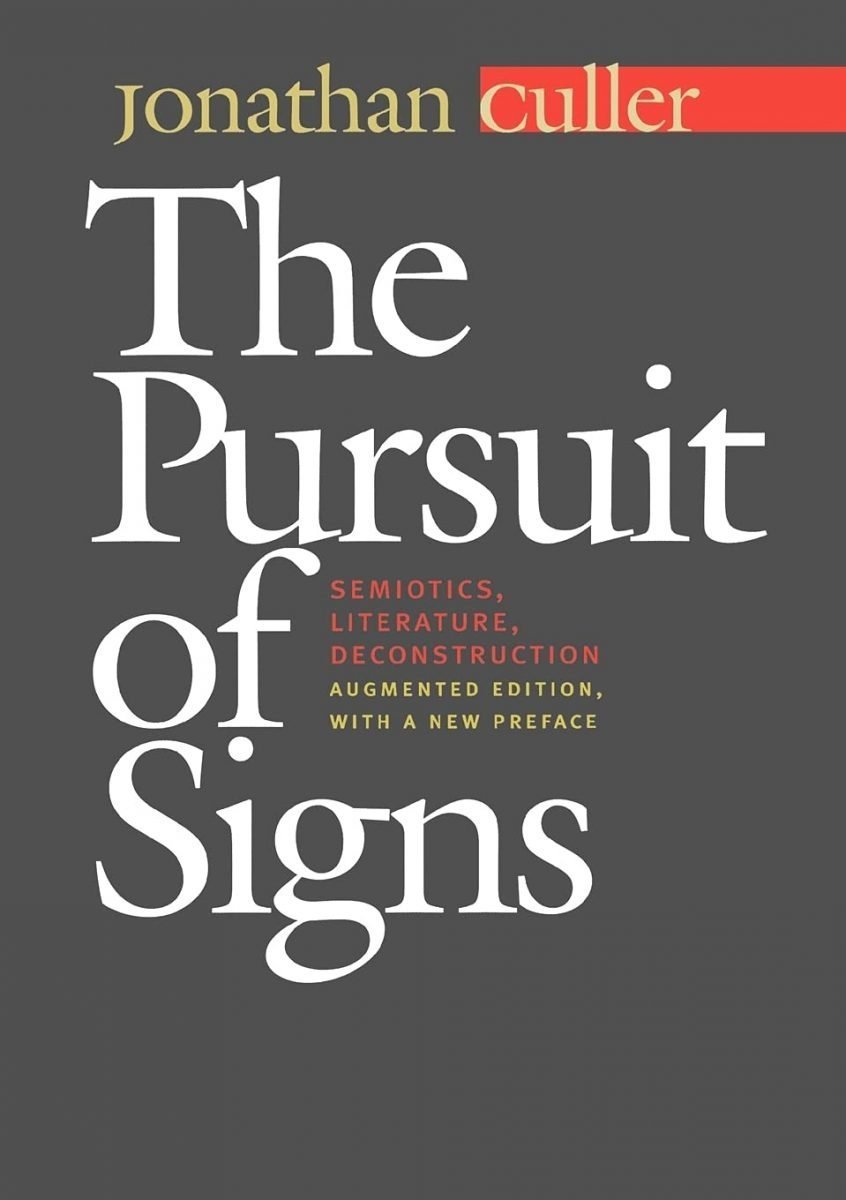 The Pursuit of Signs: Semiotics, Literature, Deconstruction by Jonathan Culler, ISBN-13: 978-0801487934