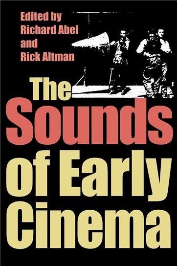 The Sounds of Early Cinema by Richard Abel, ISBN-13: 978-0253214799