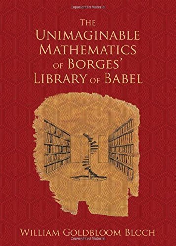 The Unimaginable Mathematics of Borges' Library of Babel by William Goldbloom Bloch, ISBN-13: 978-0195334579