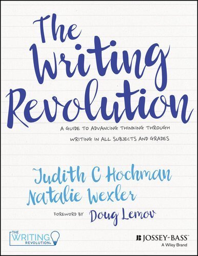 The Writing Revolution: A Guide to Advancing Thinking Through Writing in All Subjects and Grades, ISBN-13: 978-1119364917