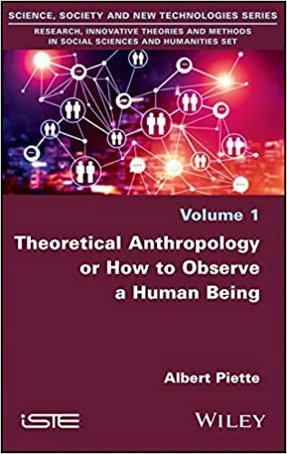 Theoretical Anthropology or How to Observe a Human Being 1st Edition by Albert Piette, ISBN-13: 978-1786304131