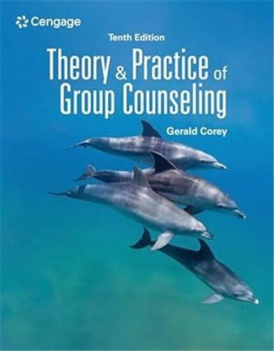 Theory and Practice of Group Counseling 10th Edition by Gerald Corey, ISBN-13: 978-0357622957