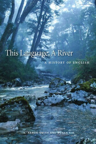 This Language, A River: A History of English by K. Aaron Smith, ISBN-13: 978-1554813629