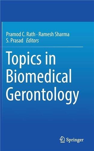 Topics in Biomedical Gerontology 1st Edition by Pramod C. Rath, ISBN-13: 978-9811021541