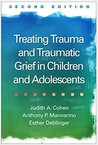Treating Trauma and Traumatic Grief in Children and Adolescents 2nd Edition, ISBN-13: 978-1462528400