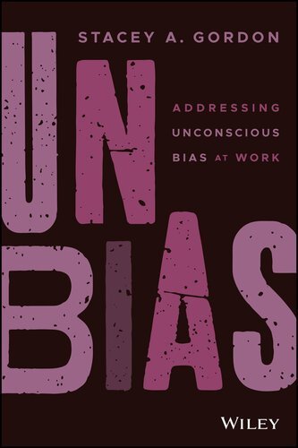 UNBIAS: Addressing Unconscious Bias at Work 1st Edition by Stacey A. Gordon, ISBN-13: 978-1119779049