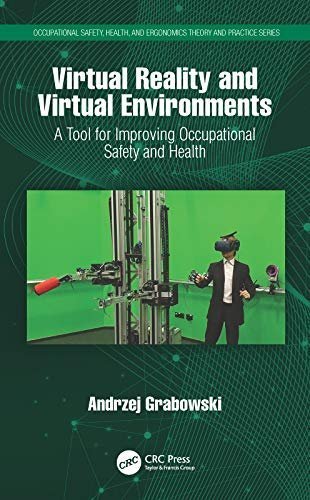 Virtual Reality and Virtual Environments: A Tool for Improving Occupational Safety and Health, ISBN-13: 978-0367489946