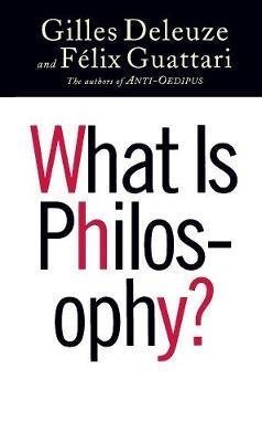 What Is Philosophy? by Gilles Deleuze and Felix Guattari, ISBN-13: 978-0231079884