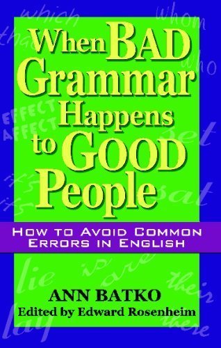 When Bad Grammar Happens to Good People by Ann Batko, ISBN-13: 978-1564147226