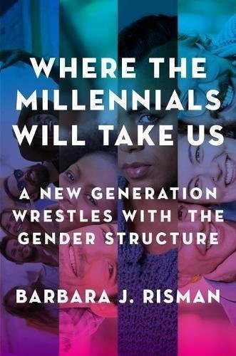 Where the Millennials Will Take Us by Barbara J. Risman, ISBN-13: 978-0199324392