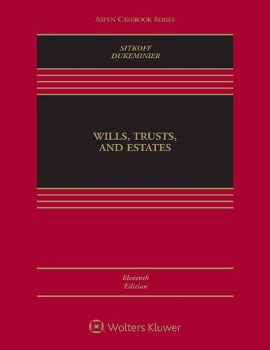 Wills, Trusts, and Estates 11th Edition by Robert H. Sitkoff, ISBN-13: 978-1543824469