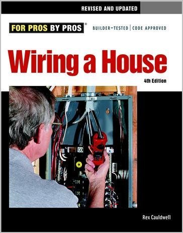 Wiring a House 4th Edition by Rex Cauldwell, ISBN-13: 978-1600852619