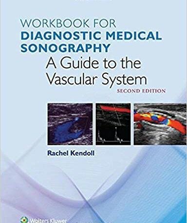 Workbook for Diagnostic Medical Sonography: The Vascular System 2nd Edition, ISBN-13: 978-1496385635