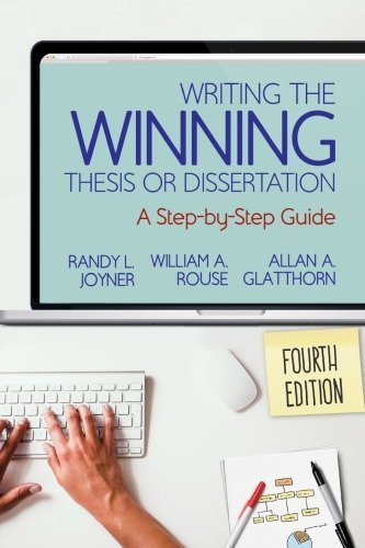 Writing the Winning Thesis or Dissertation: A Step-by-Step Guide 4th Edition by Randy L. Joyner, ISBN-13: 978-1544317205