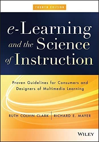 e-Learning and the Science of Instruction 4th Edition by Ruth C. Clark, ISBN-13: 978-1119158660